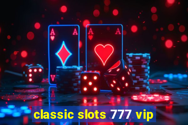 classic slots 777 vip